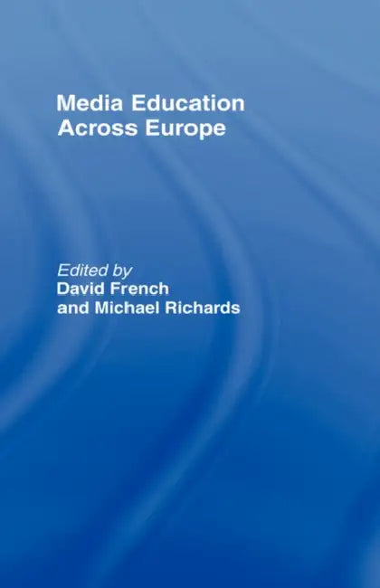 Media Education Across Europe by David French, Mike Richards