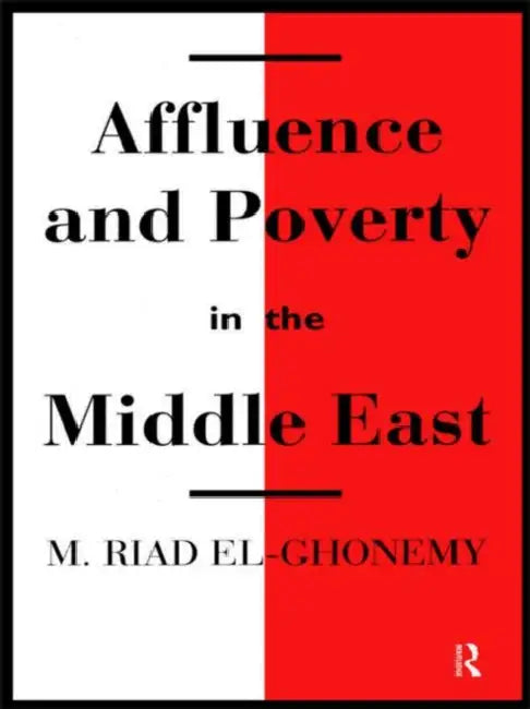 Affluence and Poverty in the Middle East by M. Riad El-Ghonemy