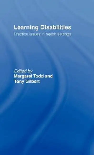 Learning Disabilities: Practice Issues in Health Settings by Margaret Todd, Tony Gilbert