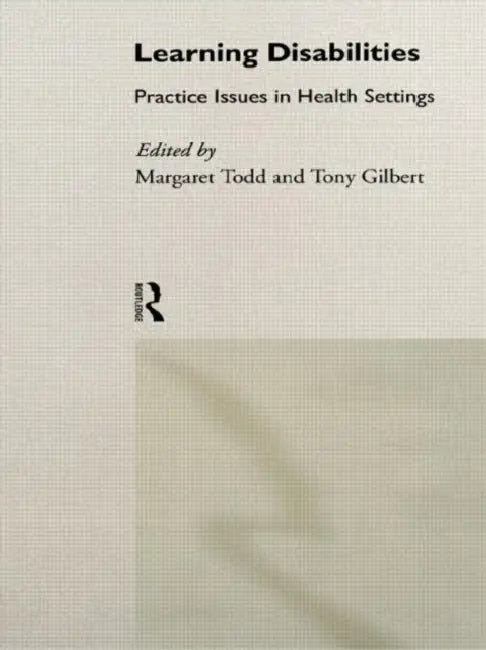 Learning Disabilities: Practice Issues in Health Settings by Margaret Todd, Tony Gilbert
