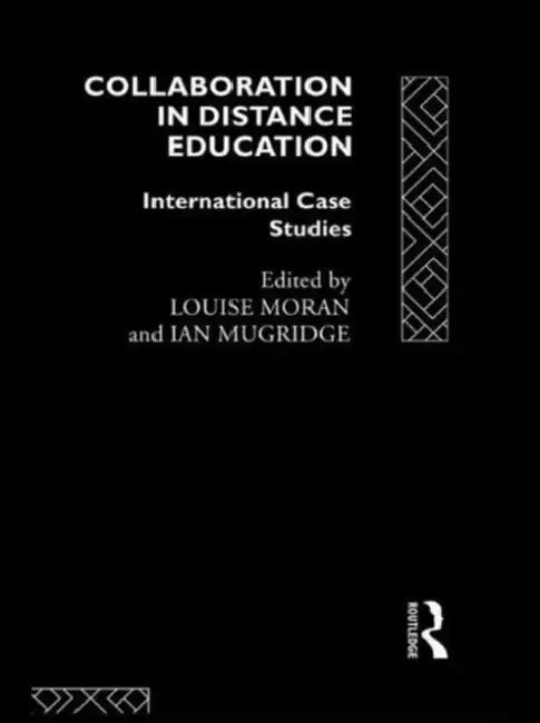 Collaboration in Distance Education: International Case Studies by Louise Moran, Ian Mugridge