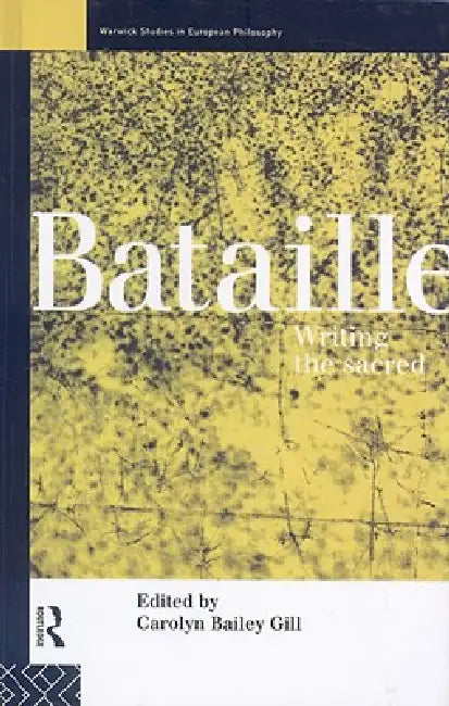 Bataille: Writing the Sacred by Carolyn Bailey Gill
