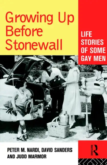 Growing Up Before Stonewall: Life Stories of Some Gay Men by Peter Nardi