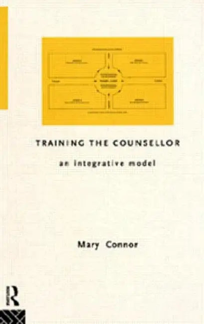 Training the Counsellor: An Integrative Model by Connor Mary