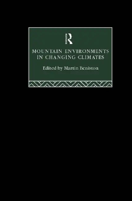 Mountain Environments in Changing Climates by Martin Beniston