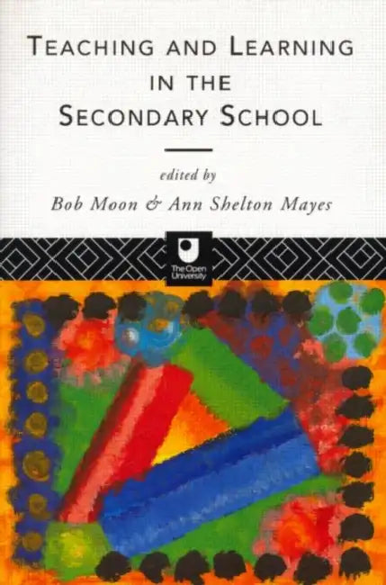 Teaching and Learning in the Secondary School by Ann Shelton Mayes, Bob Moon