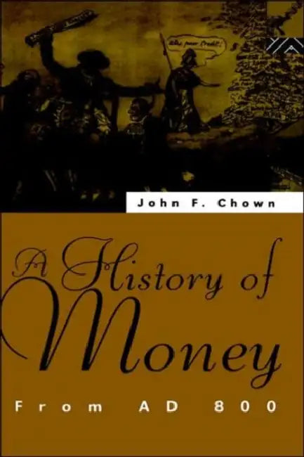 A History of Money: From AD 800 by John F. Chown