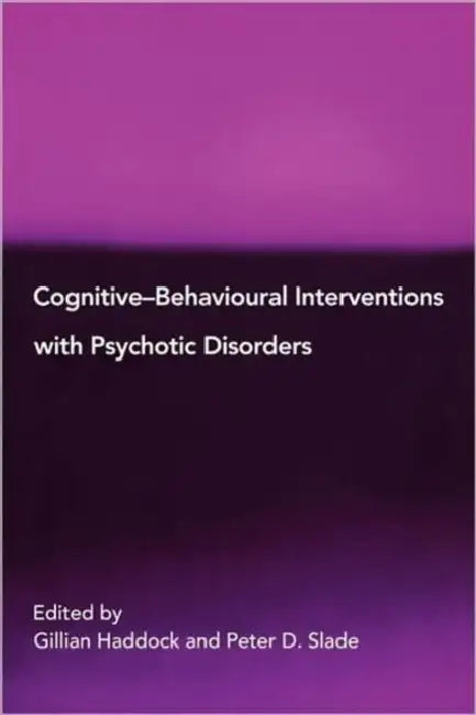 Cognitive-Behavioural Interventions with Psychotic Disorders by Gillian Haddock, Peter D. Slade