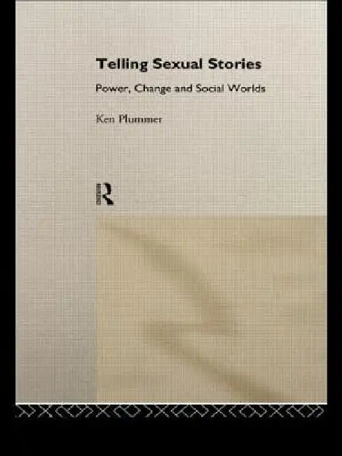 Telling Sexual Stories: Power, Change and Social Worlds by Ken Plummer
