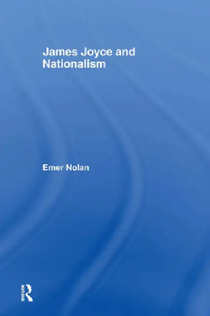 James Joyce and Nationalism by Emer Nolan
