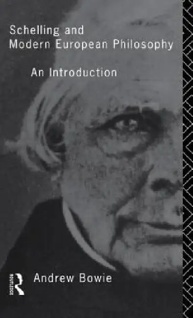 Schelling and Modern European Philosophy: An Introduction by Andrew Bowie