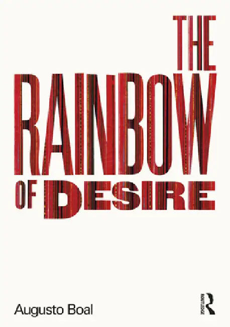 The Rainbow of Desire: The Boal Method of Theatre and Therapy by Augusto Boal
