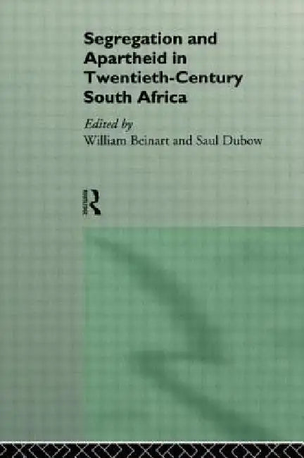 Segregation and Apartheid in Twentieth Century South Africa by William Beinart