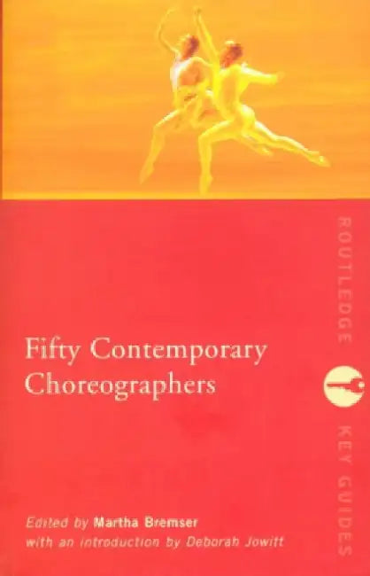 Fifty Contemporary Choreographers: A Reference Guide