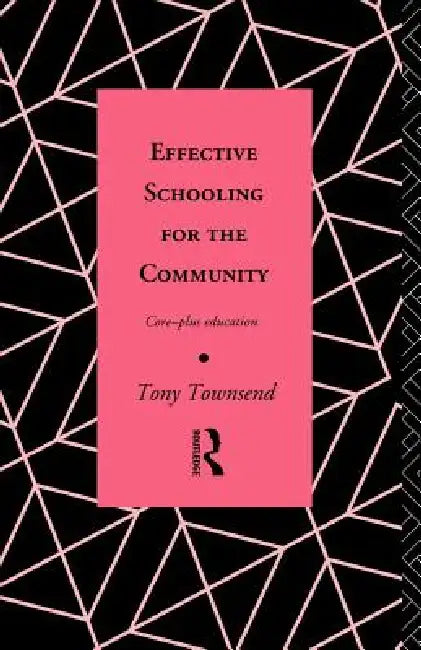 Effective Schooling for the Community: Core-Plus Education by Tony Townsend