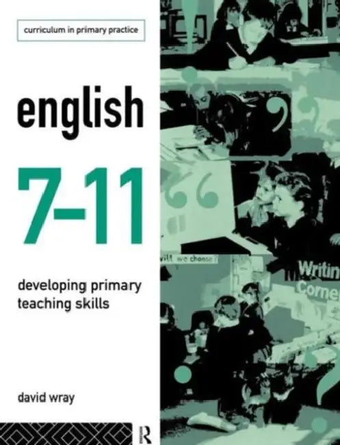 English 7-11: Developing Primary Teaching Skills by David Wray