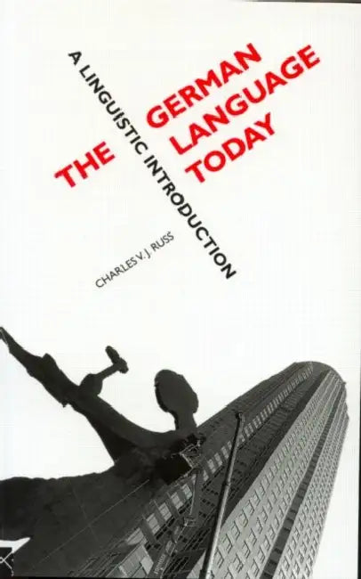 The German Language Today: A Linguistic Introduction by Charles Russ