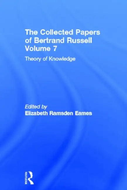 The Collected Papers of Bertrand Russell, : Theory of Knowledge: The 1913 Manuscript by Eames Elizabeth Ramsden