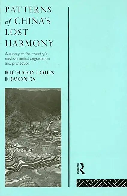 Patterns of China's Lost Harmony: A Survey of the Country's Environmental Degradation and Protection by Richard Louis Edmonds