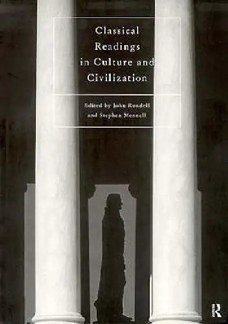Classical Readings on Culture and Civilization by John Rundell