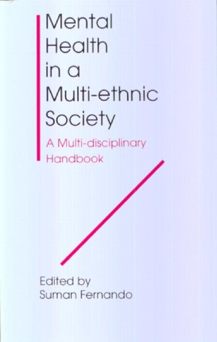 Mental Health In A Multi-Ethnic Society: A Multi-disciplinary Handbook by Dr Suman Fernando