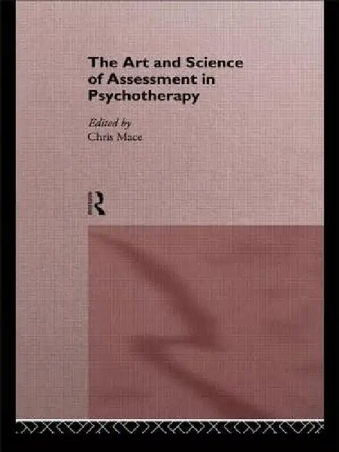 The Art and Science of Assessment in Psychotherapy by Chris Mace