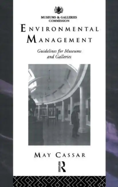 Environmental Management: Guidelines for Museums and Galleries by Cassar May