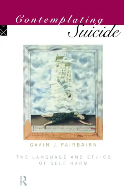 Contemplating Suicide: The Language and Ethics of Self-Harm by Gavin J. Fairbairn, Gavin Fairbairn