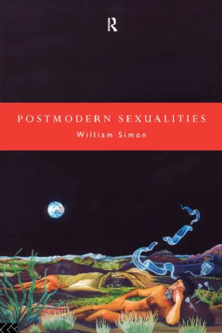 Postmodern Sexualities by William Simon