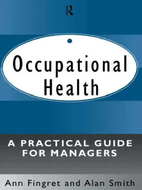 Occupational Health: A Practical Guide for Managers by Ann Fingret, Alan Smith