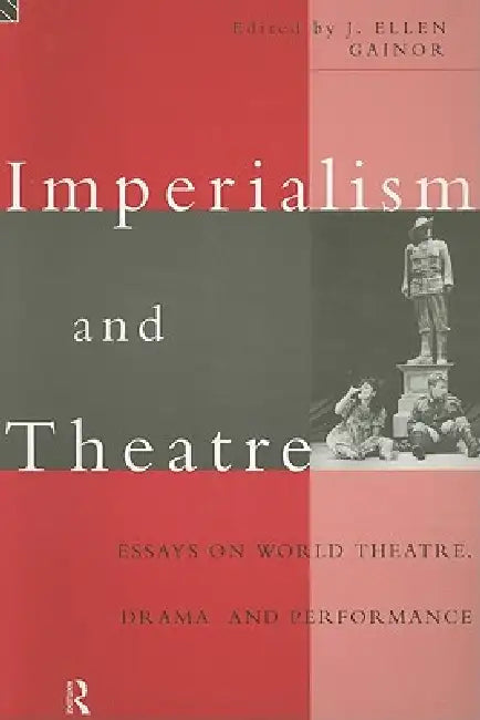 Imperialism and Theatre by J. Ellen Gainor