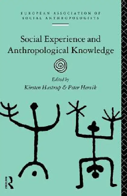 Social Experience and Anthropological Knowledge by Kirsten Hastrup