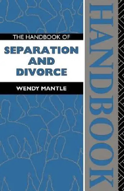 The Handbook of Separation and Divorce by Wendy Mantle