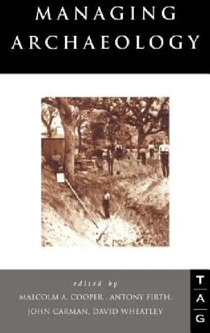 Managing Archaeology by John Carman, Malcolm Cooper, Anthony Firth