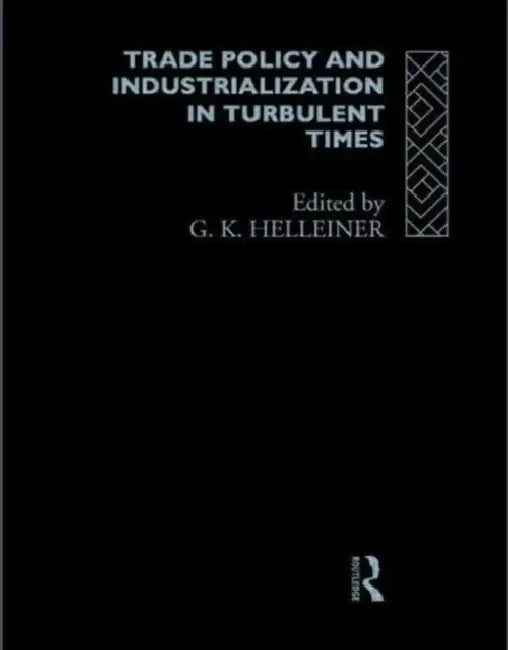 Trade Policy and Industrialization in Turbulent Times by Gerry Helleiner