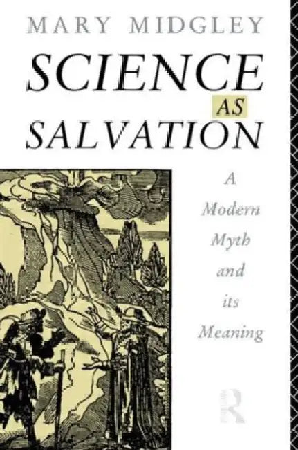 Science as Salvation: A Modern Myth and its Meaning by Mary Midgley