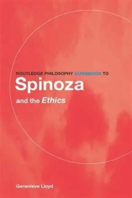Routledge Philosophy Guidebook to Spinoza and the Ethics by Lloyd Genevieve