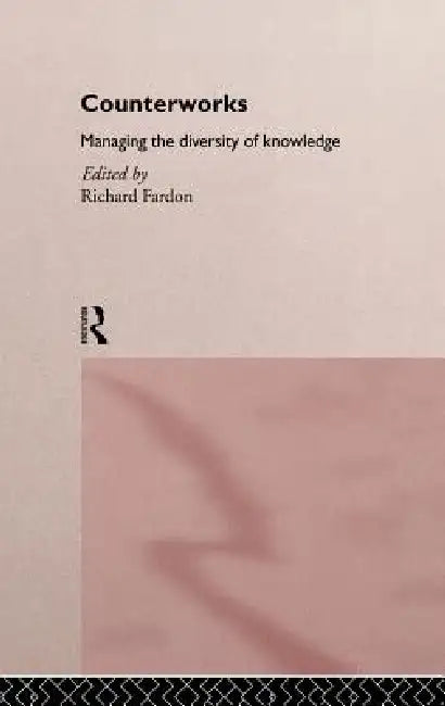 Counterworks: Managing the Diversity of Knowledge by Richard Fardon