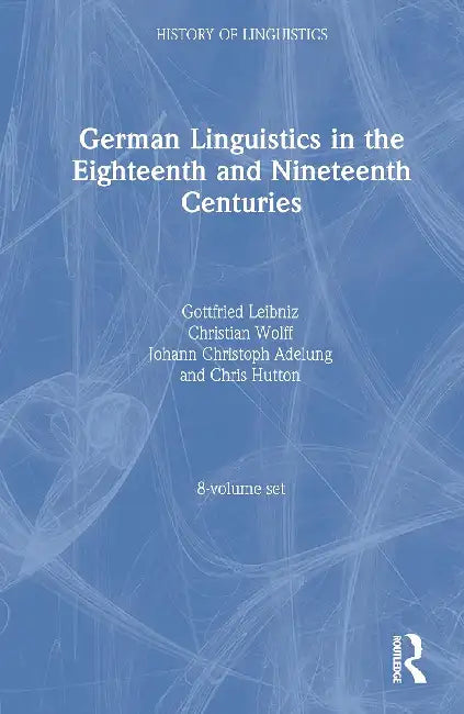 German Linguistics in the Eighteenth and Nineteenth Centuries by Christian Wolff