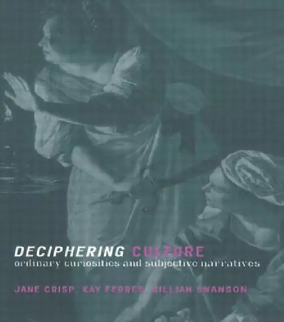Deciphering Culture: Ordinary Curiosities and Subjective Narratives by Jane Crisp