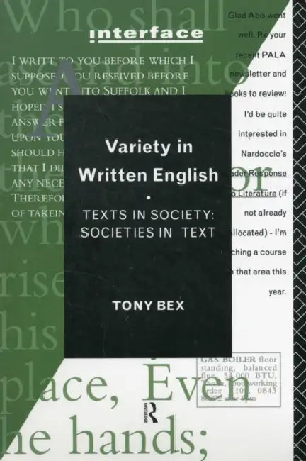 Variety in Written English: Texts in Society/Societies in Text by Tony Bex