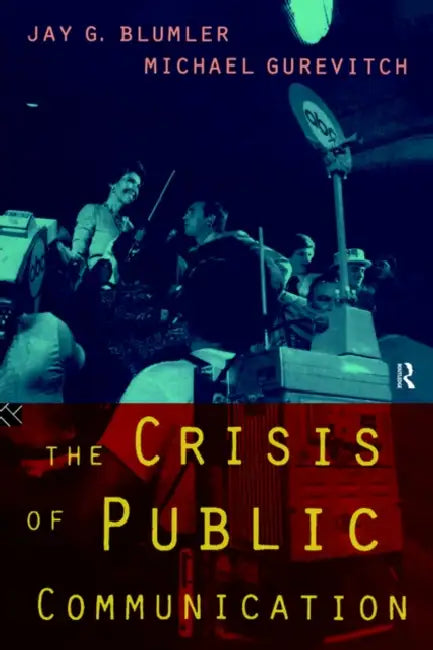 The Crisis of Public Communication by Jay Blumler, Michael Gurevitch