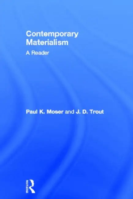 Contemporary Materialism: A Reader by Moser Paul K.