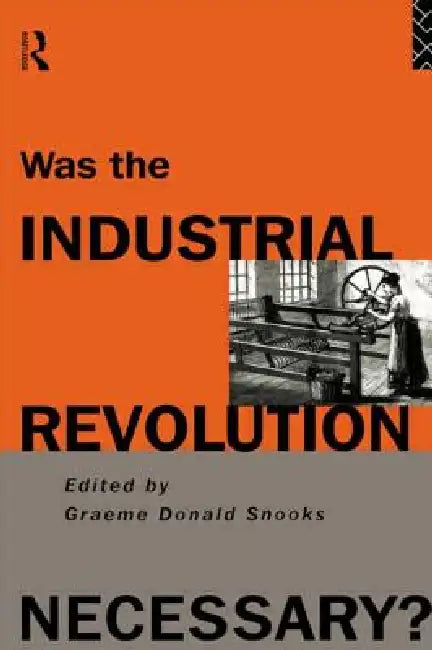 Was the Industrial Revolution Necessary? by Snooks Graeme
