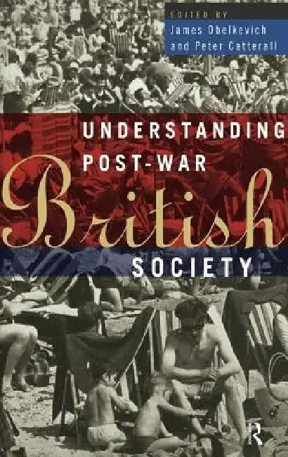 Understanding Post-War British Society by Peter Catterall, James Obelkevich