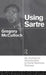 Using Sartre: An Analytical Introduction to Early Sartrean Themes by Gregory McCulloch