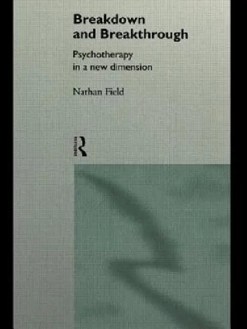 Breakdown and Breakthrough: Psychotherapy in a New Dimension by Nathan Field