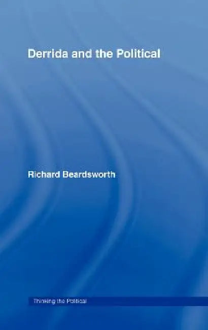 Derrida and the Political by Richard Beardsworth