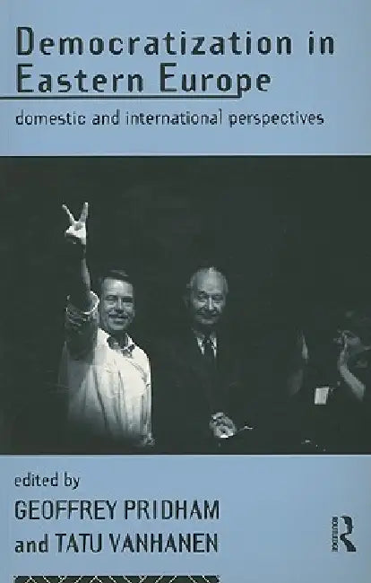 Democratization in Eastern Europe: Domestic and International Perspectives by Geoffrey Pridham