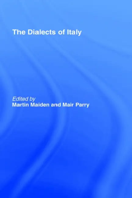 The Dialects of Italy by Martin Maiden, Mair Parry